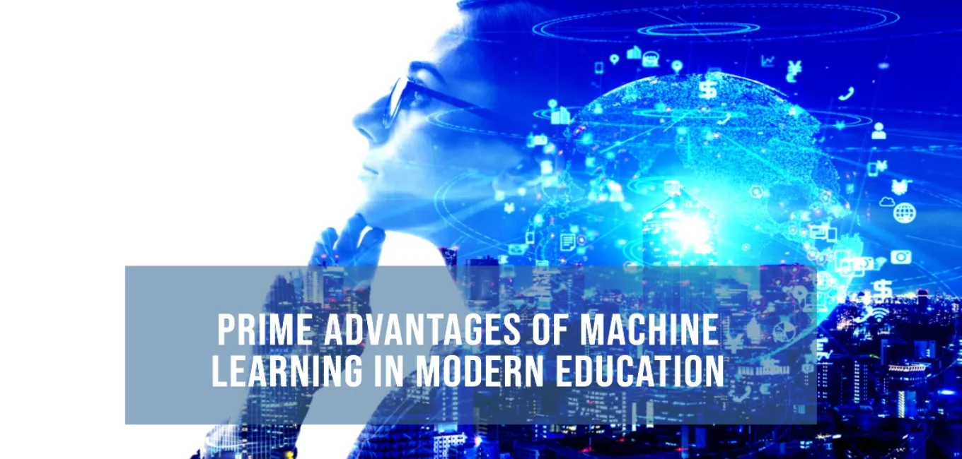 Prime Advantages of Machine Learning in Modern Education